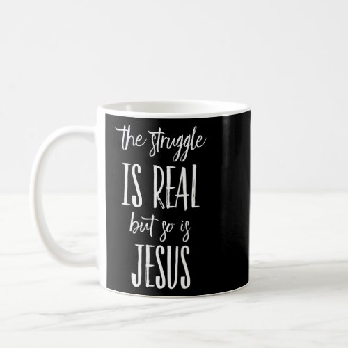 The Struggle Is Real But So Is Jesus Christian Chr Coffee Mug