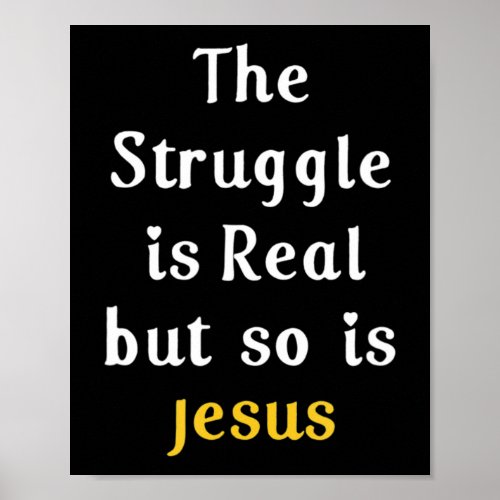 The Struggle Is Real But So Is Jesus Faith Men Wom Poster