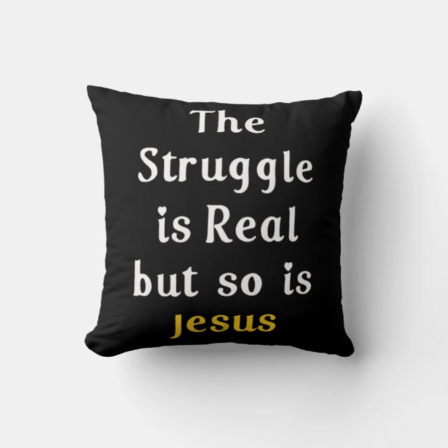 The Struggle Is Real But So Is Jesus Faith Men Wom Throw Pillow (Front)