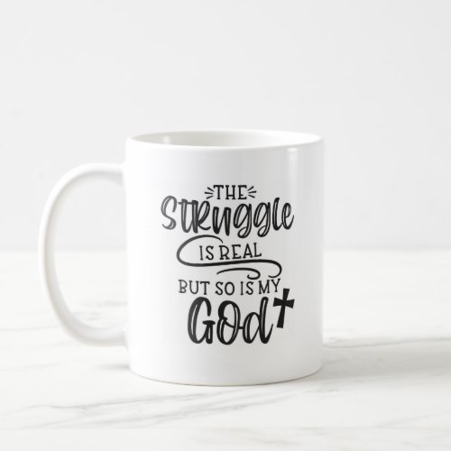 The Struggle Is Real Christian Quote Mug