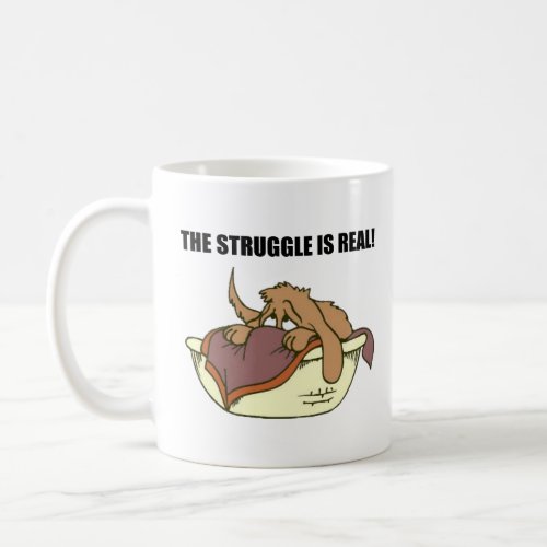 The struggle is real  coffee mug