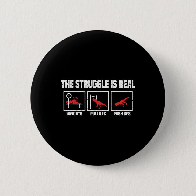 The Struggle Is Real Dinosaur Gym Workout Bodybuil Button (Front)