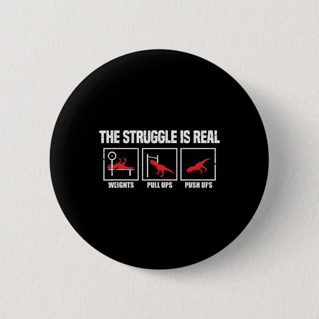 The Struggle Is Real Dinosaur Gym Workout Bodybuil Button (Front)