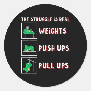 The Struggle Is Real Dinosaur T-rex Fit Weightlift Classic Round Sticker