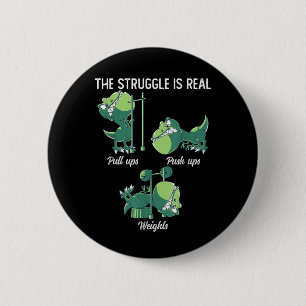 The Struggle is Real Funny Dinosaur T-Rex Gym Button