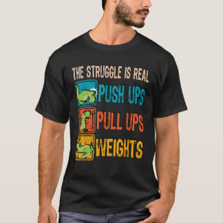 The Struggle Is Real Funny T Rex Gym Work Out Fitn T-Shirt