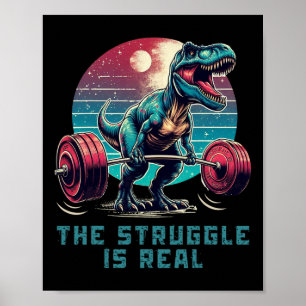 The Struggle Is Real Funny T-rex Gym Workout Poster