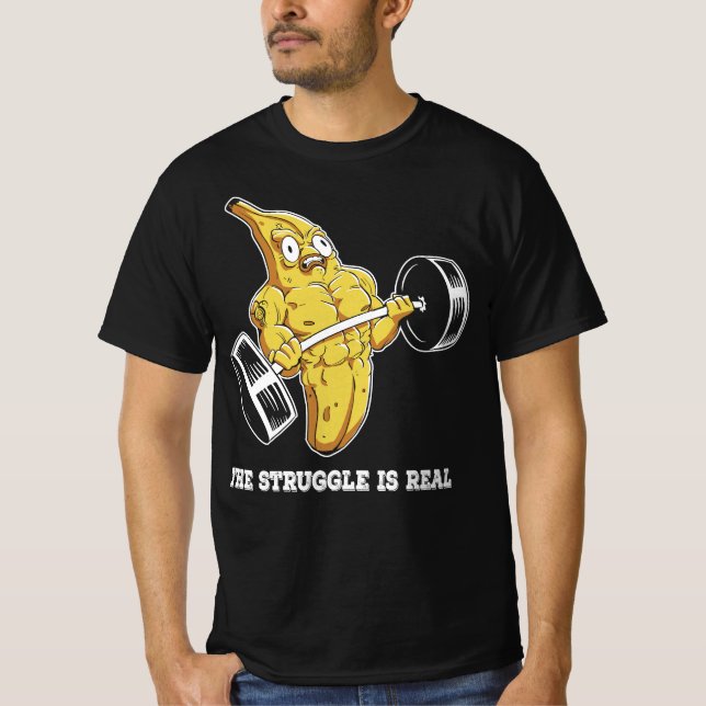 the struggle is real Funny weightlifting banana T-Shirt (Front)