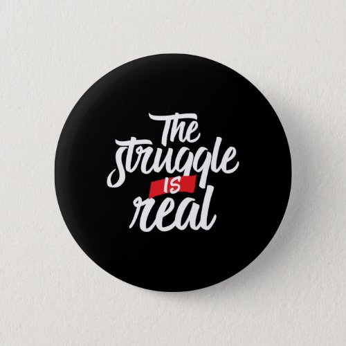 The Struggle Is Real Hard Work and Hustle Pinback Button