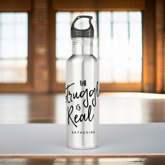 "The Struggle Is Real" Stainless Steel Water Bottle