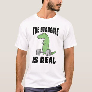 The Struggle Is Real T Rex Gym Workout T-Shirt