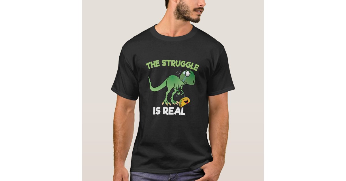 The Struggle Is Real T-Shirt T Rex Dinosaur Taco Food Tee
