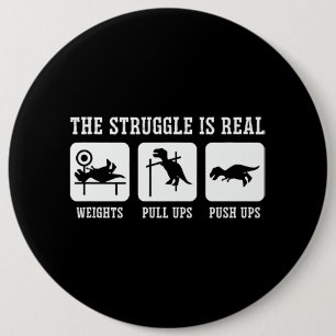 The Struggle Is Real Weights Pull Ups Push Ups Gym Button