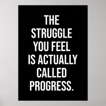 The Struggle You Feel Is Progress - Motivational Poster by physicalculture at Zazzle