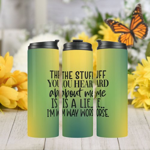 The Stuff You Hear About Me isSarcastic Quote Thermal Tumbler