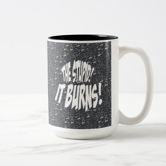 The Stupid, It Burns Mugs