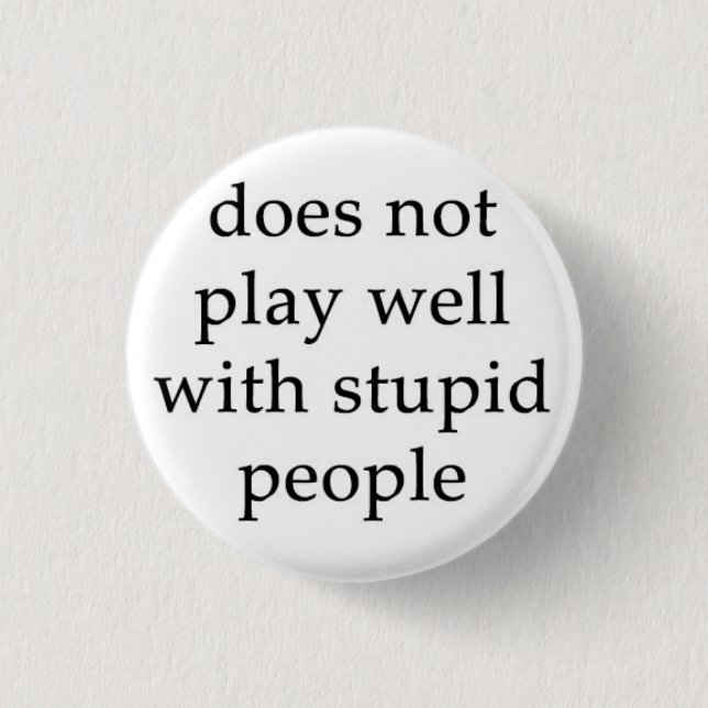 The Stupid People Repellent Button! Pinback Button (Front)