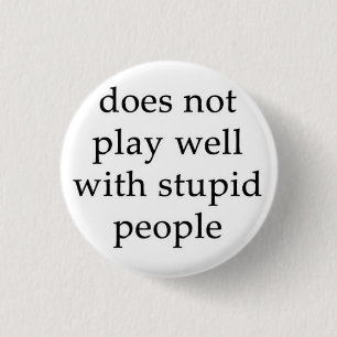 The Stupid People Repellent Button! Pinback Button