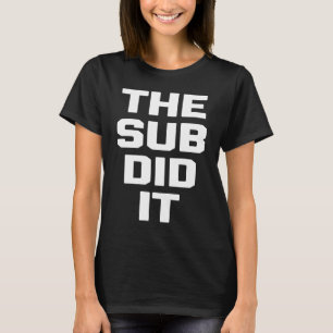 The Sub Did It   school humor substitute teacher T-Shirt