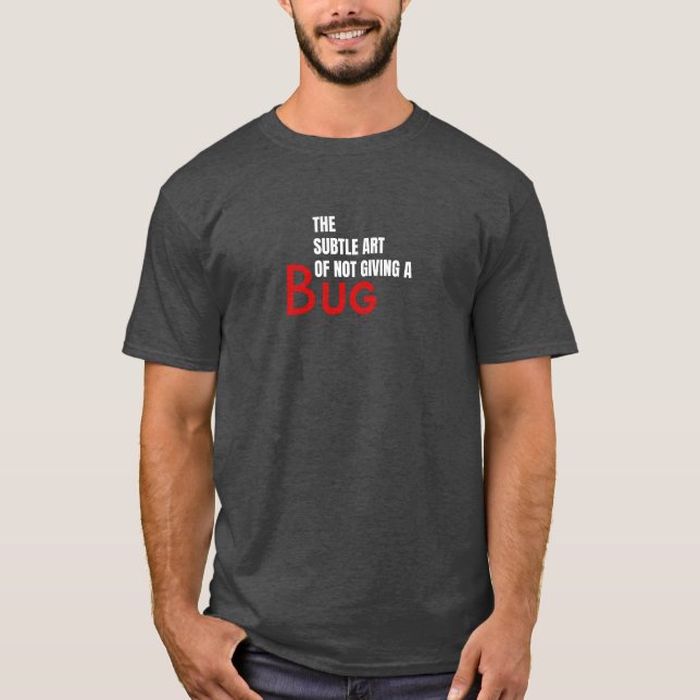The Subtle Art of not giving a Bug T-Shirt (Front)