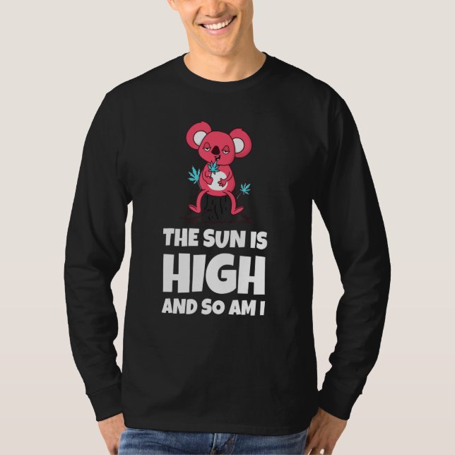 The Sun Is High And So Am I Funny Quote T-Shirt (Front)
