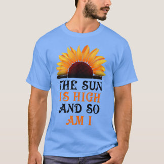 The Sun Is High And So Am I Sunflower Premium T-Shirt