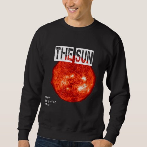 The Sun Main Sequence Star Astronomy Sweatshirt