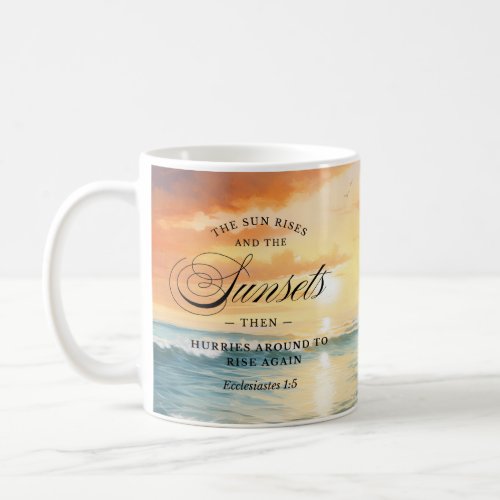 The Sun Rises and the Sun Sets Ecclesiastes 15 Coffee Mug