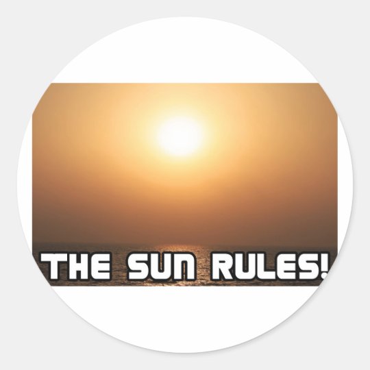 The Sun Rules! 1 Classic Round Sticker