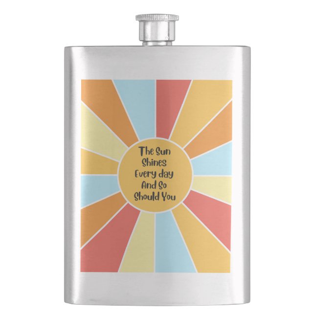The Sun Shines Every Day And So Should You 2 Flask (Front)