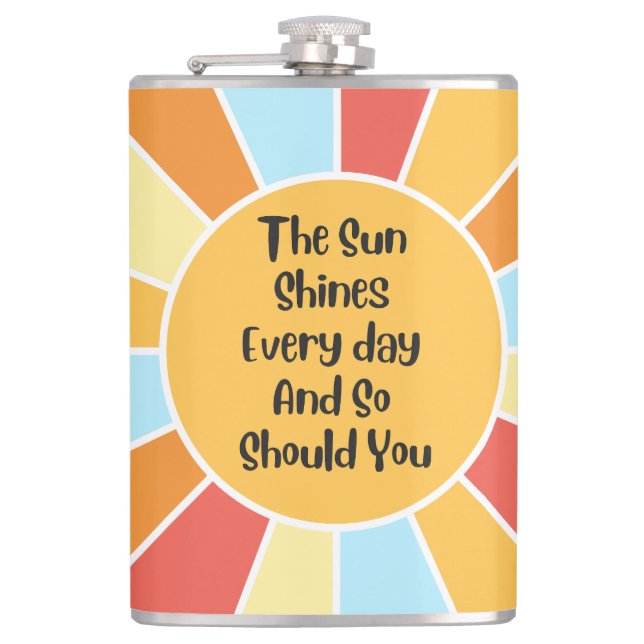 The Sun Shines Every Day And So Should You 2 Flask (Front)
