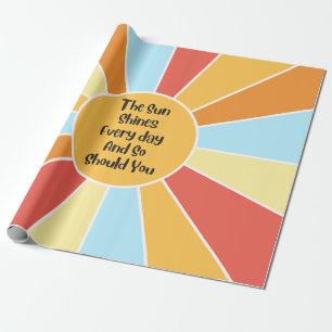 The Sun Shines Every Day And So Should You 2 Wrapping Paper