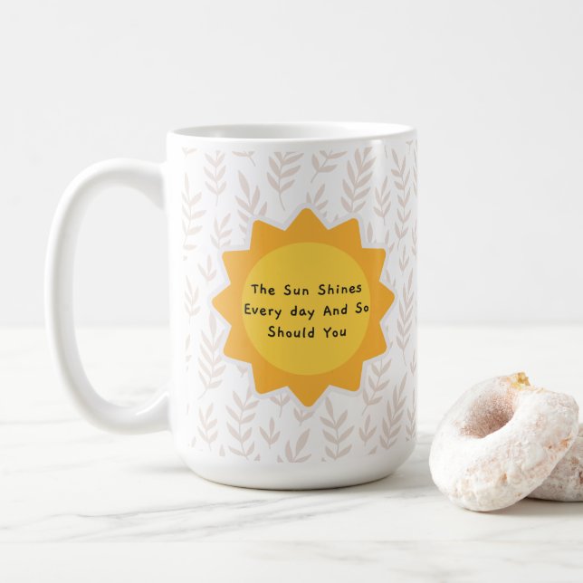 The Sun Shines Every Day And So Should You 7 Coffee Mug (With Donut)