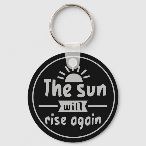 The Sun Will Rise Again Keychain