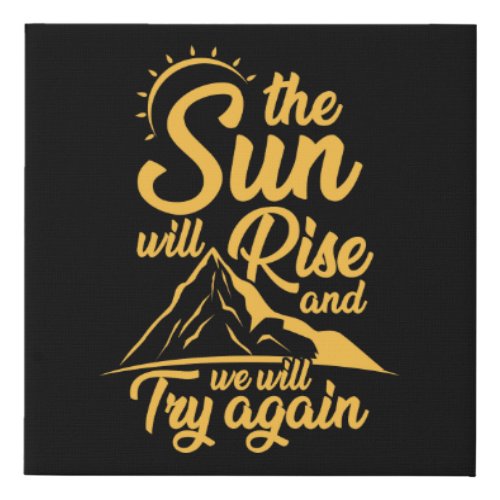 The Sun Will Rise And We Will Try Again Funny Faux Canvas Print