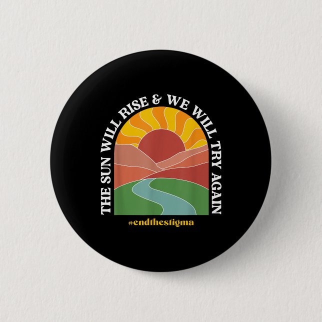 The Sun Will Rise And We Will Try Again Mental Hea Button (Front)