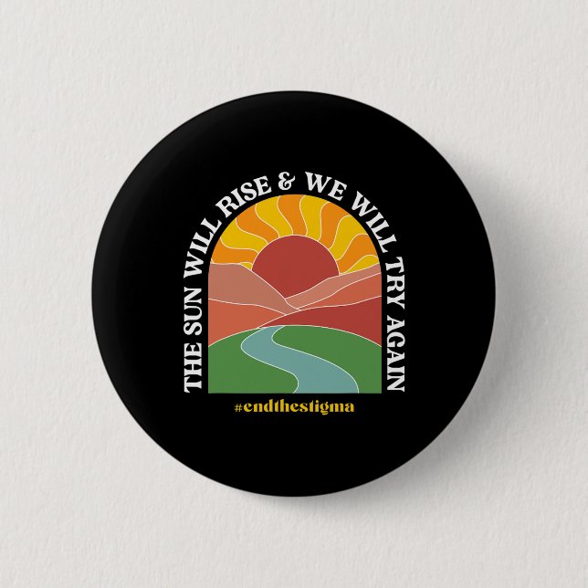 The Sun Will Rise And We Will Try Again Mental Hea Button (Front)