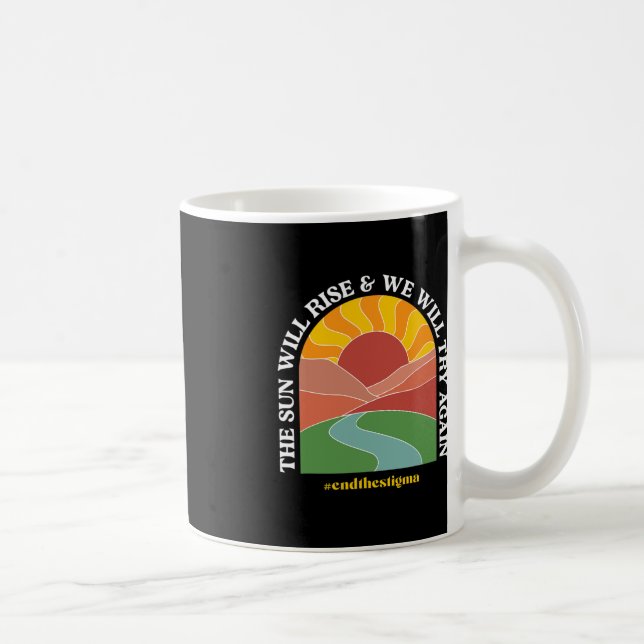 The Sun Will Rise And We Will Try Again Mental Hea Coffee Mug (Right)