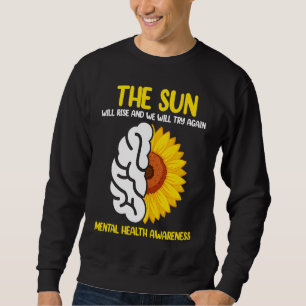 The Sun Will Rise And We Will Try Again Mental Hea Sweatshirt