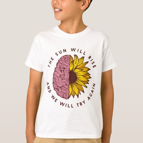 The Sun Will Rise Mental Health Awareness Matters T_Shirt