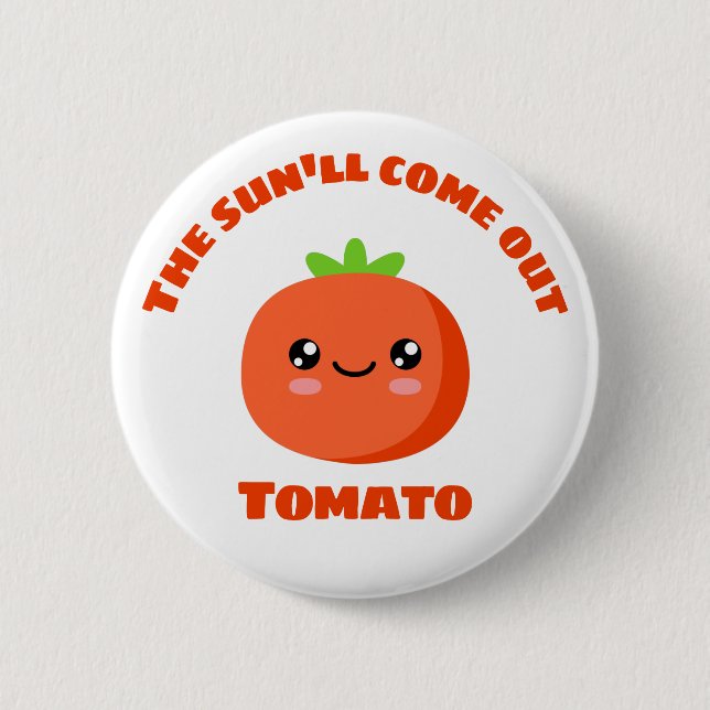 The sun'll come out Tomato Button (Front)