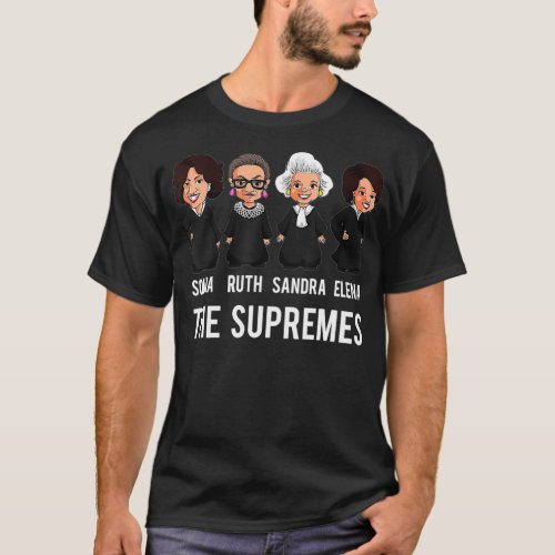The Supremes Woman Supreme Court Justices RBG  T_Shirt
