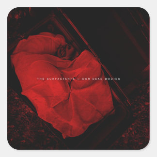 The Surfactants - Our Dead Bodies Square Sticker