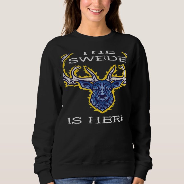 The Swede Is Here Sweden Moose Swedish Elk Flag Pr Sweatshirt (Front)