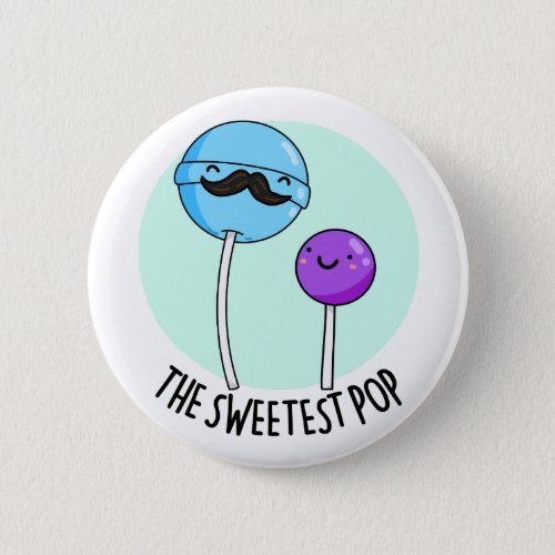 The Sweetest Pop Funny Candy Lollipop Pun Button
