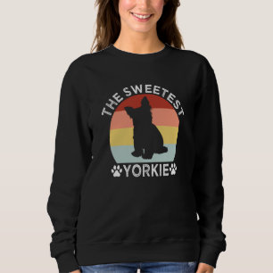The Sweetest Yorkie Yorkshire Terrier Humor 1 Sweatshirt