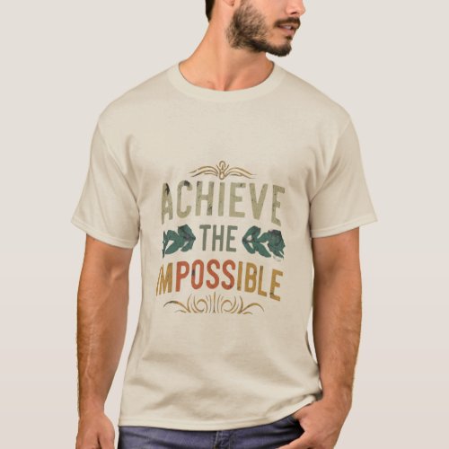 The t_shirt features the phrase Achieve the Impos