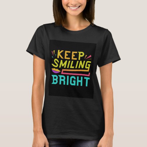 The T_Shirt with catchy phrase Keep Smiling Bright