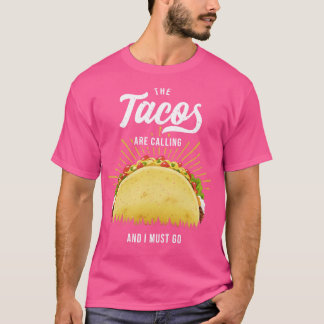 The Tacos Are Calling Me T-Shirt