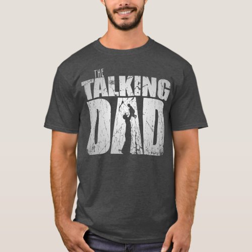 The Talking Dad Fathers Day Funny Walking Dad  T_Shirt
